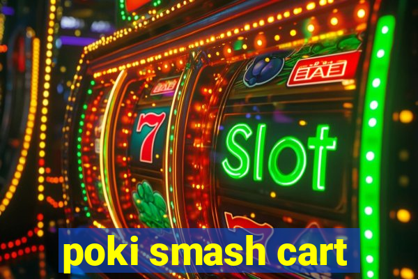 poki smash cart